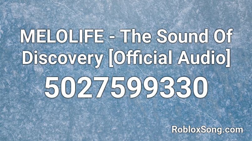 MELOLIFE - The Sound Of Discovery [Official Audio] Roblox ID