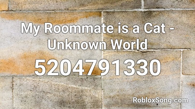 My Roommate is a Cat - Unknown World Roblox ID