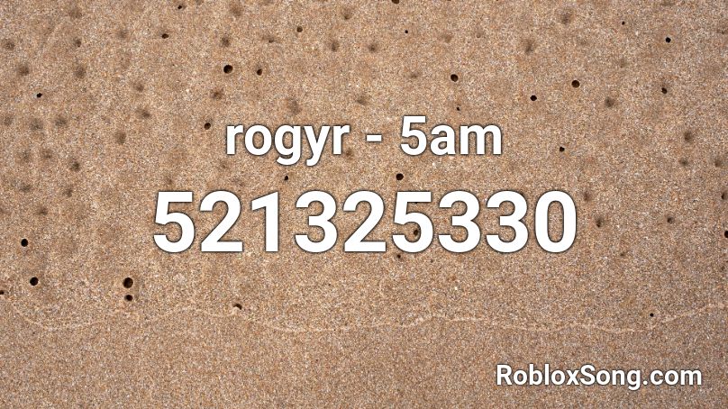 rogyr - 5am  Roblox ID