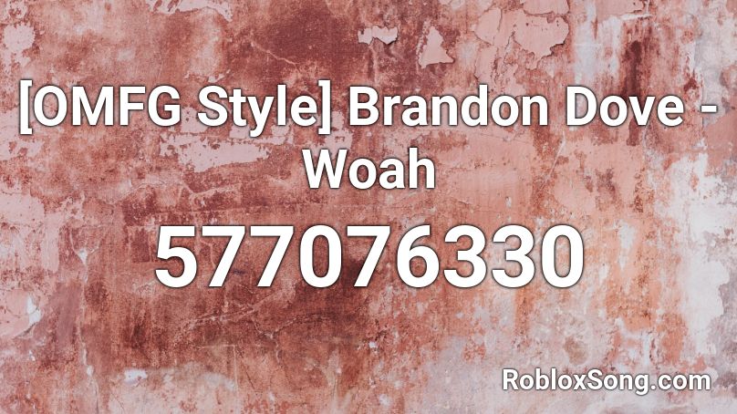 [OMFG Style] Brandon Dove - Woah Roblox ID