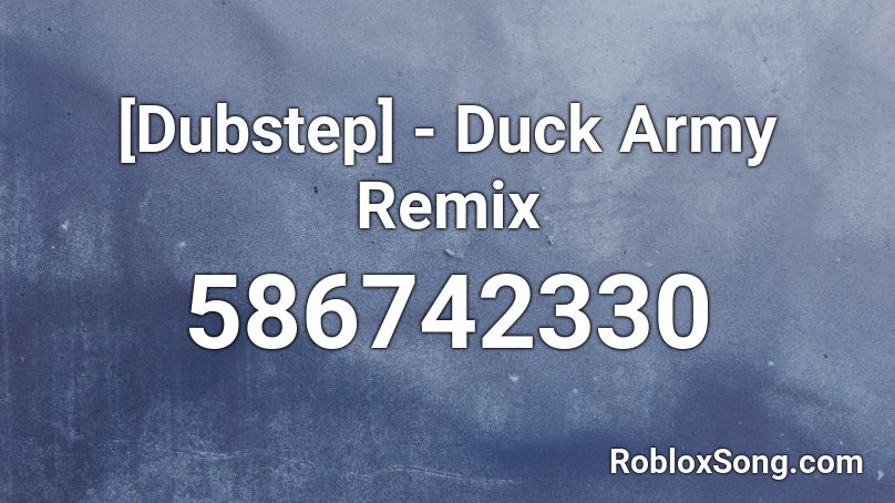 [Dubstep] - Duck Army Remix Roblox ID