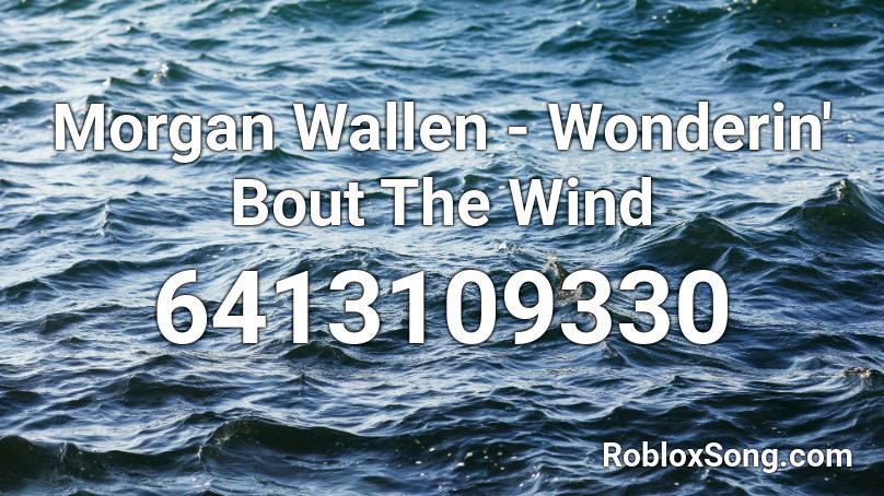 Morgan Wallen - Wonderin' Bout The Wind Roblox ID