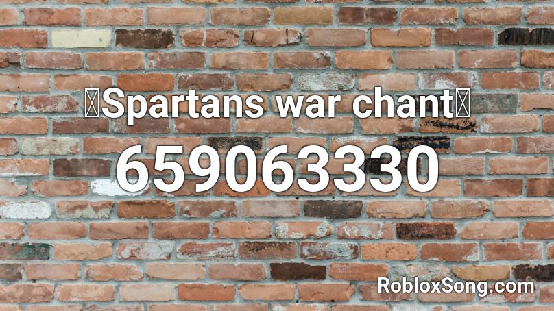  ༺Spartans war chant༻ Roblox ID