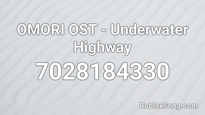 OMORI OST - Underwater Highway Roblox ID