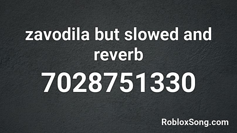 zavodila but slowed and reverb Roblox ID