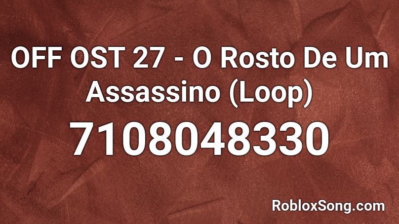 Off OST - Rosto De Um Assassino Roblox ID - Roblox music codes