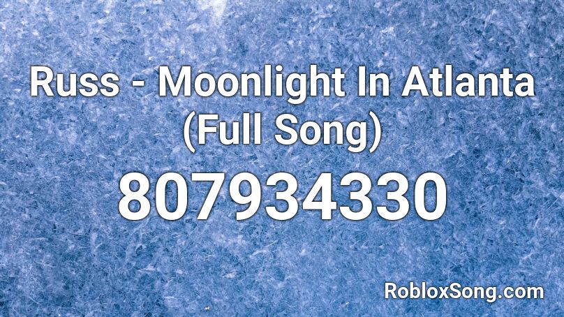 Russ - Moonlight In Atlanta (Full Song) Roblox ID