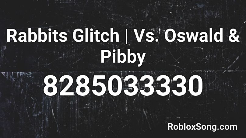 Rabbits Glitch | Vs. Oswald & Pibby Roblox ID