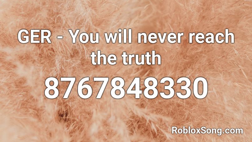 GER - You will never reach the truth Roblox ID