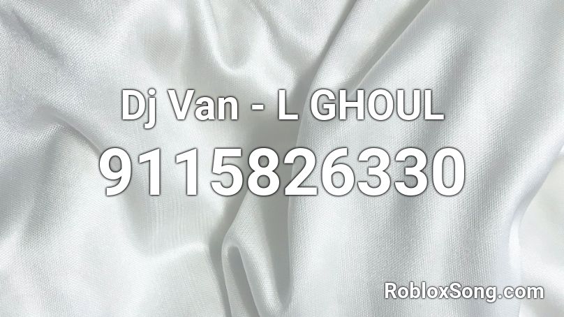 Dj Van - L GHOUL Roblox ID