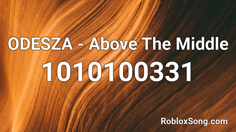 ODESZA - Above The Middle Roblox ID