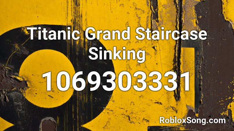 Titanic Grand Staircase Sinking Roblox ID