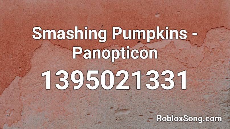 Smashing Pumpkins - Panopticon Roblox ID