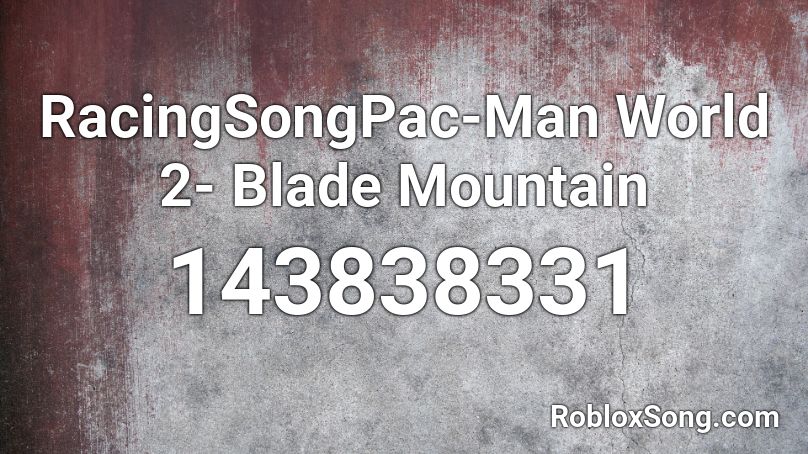 RacingSongPac-Man World 2- Blade Mountain Roblox ID