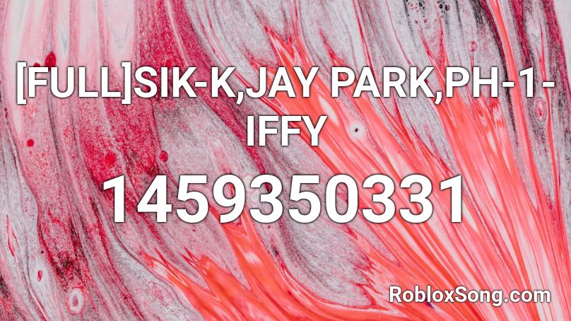 [FULL]SIK-K,JAY PARK,PH-1- IFFY Roblox ID