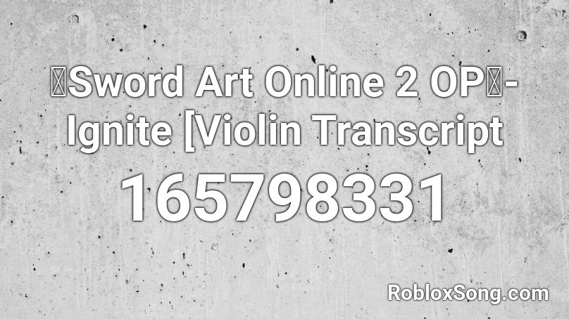 「Sword Art Online 2 OP」- Ignite [Violin Transcript Roblox ID