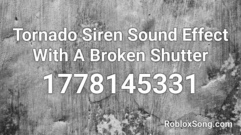 Tornado Siren Sound Effect With A Broken Shutter Roblox Id Roblox Music Codes - tornado alarm siren roblox id