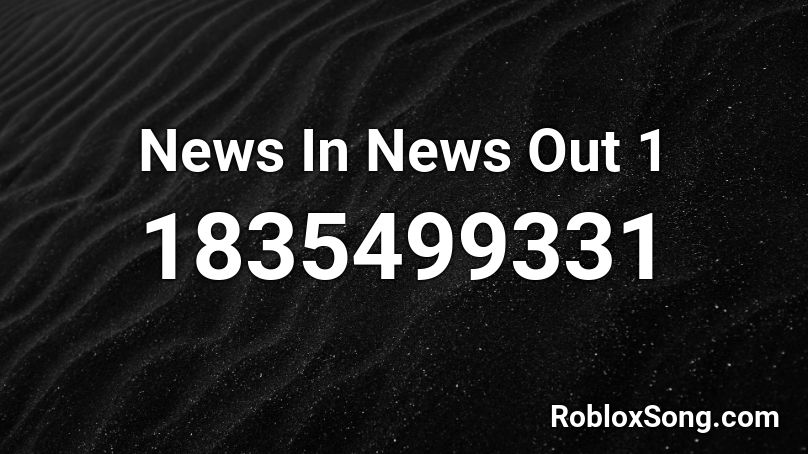 News In News Out 1 Roblox ID