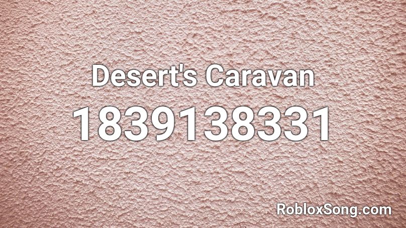 Desert's Caravan Roblox ID