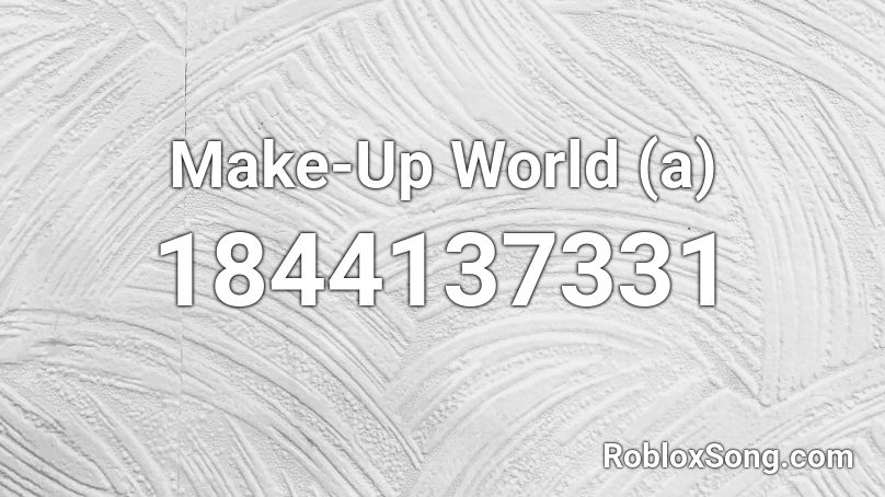 Make-Up World (a) Roblox ID