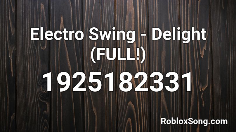 Electro Swing - Delight (FULL!) Roblox ID