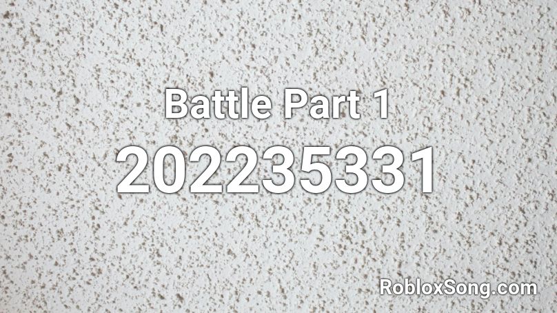 Battle Part 1 Roblox ID