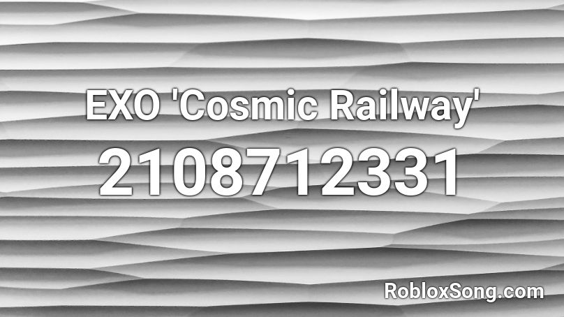 EXO 'Cosmic Railway' Roblox ID