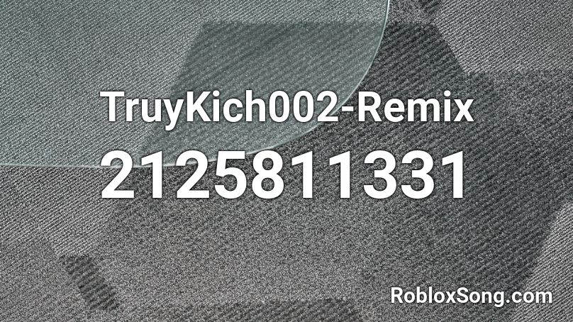 TruyKich002-Remix Roblox ID