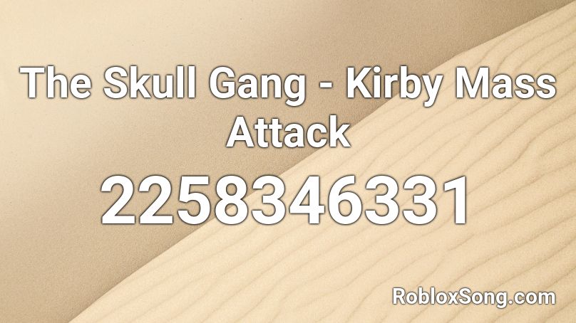 The Skull Gang - Kirby Mass Attack Roblox ID - Roblox music codes