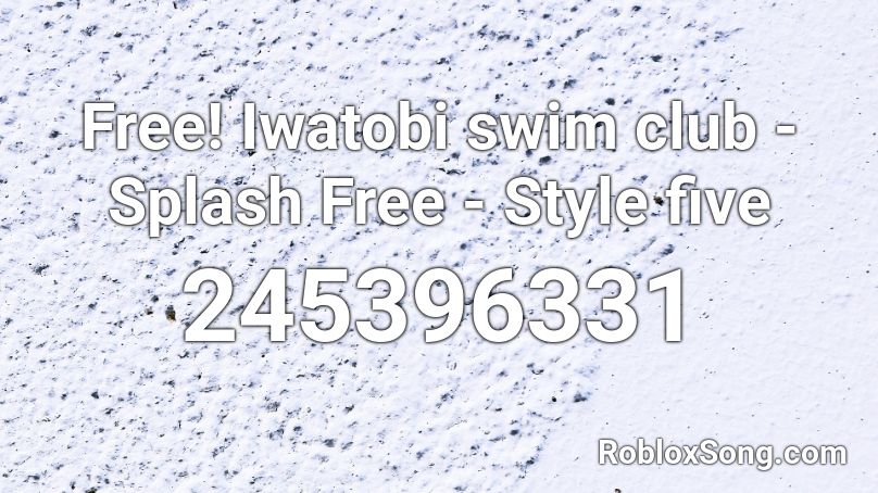 Free! Iwatobi swim club - Splash Free - Style five Roblox ID