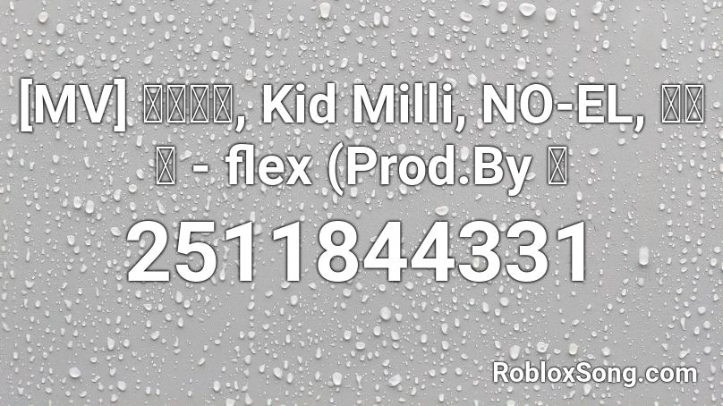 [MV] 기리보이, Kid Milli, NO-EL, 스윙스 - flex (Prod.By 기 Roblox ID