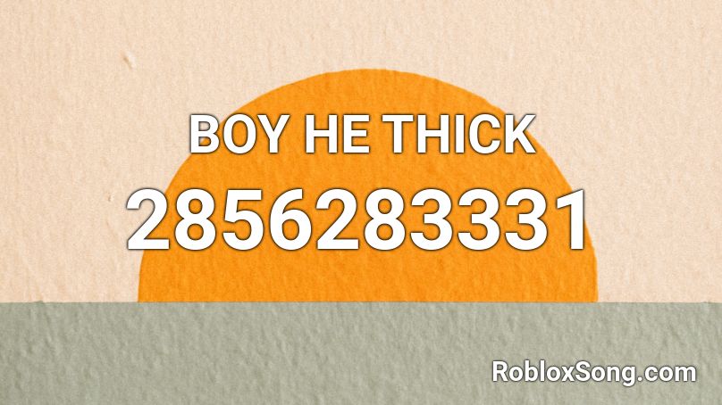 BOY HE THICK Roblox ID