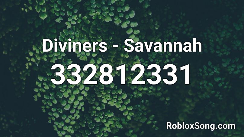 Diviners Savannah Roblox Id Roblox Music Codes - diviners savannah song roblox