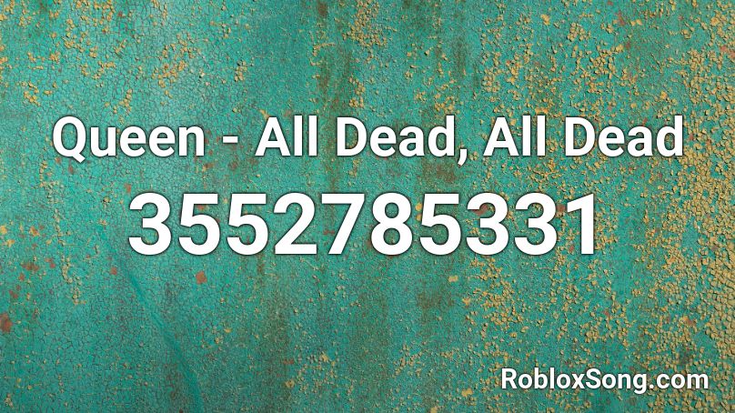 Queen - All Dead, All Dead Roblox ID
