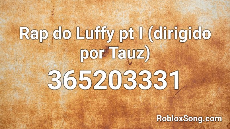 Rap do Luffy pt I (dirigido por Tauz) Roblox ID