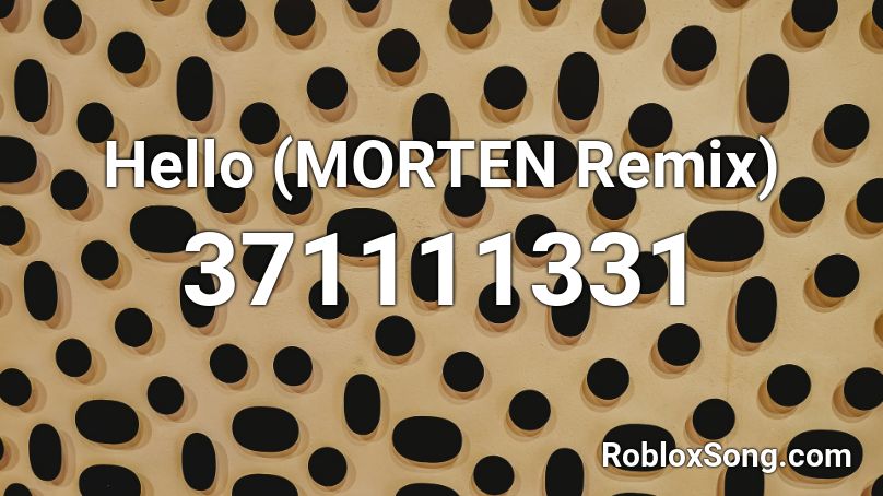 Hello (MORTEN Remix) Roblox ID