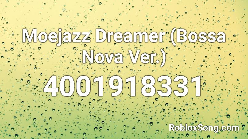 Moejazz Dreamer Bossa Nova Ver Roblox Id Roblox Music Codes - bossa nova roblox id