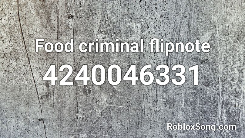 Food criminal flipnote Roblox ID