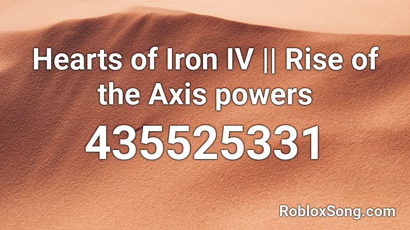Hearts of Iron IV || Rise of the Axis powers Roblox ID