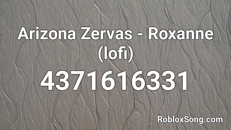 Arizona Zervas Roxanne Lofi Roblox Id Roblox Music Codes - roblox id code for roxanne full song