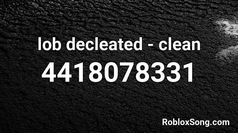 lob decleated - clean Roblox ID