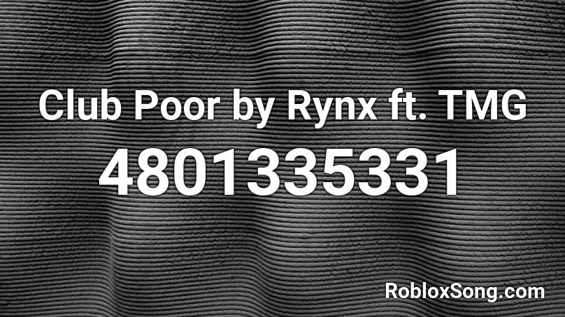 Club Poor by Rynx ft. TMG Roblox ID