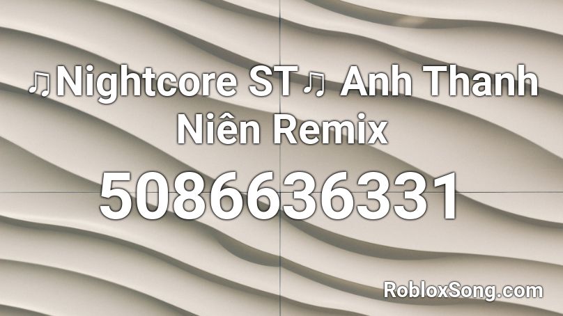 ♫Nightcore ST♫ Anh Thanh Niên Remix Roblox ID