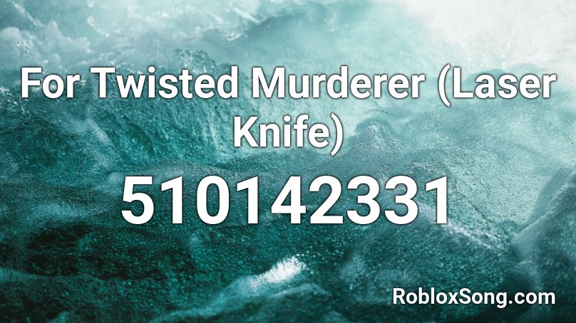 For Twisted Murderer (Laser Knife) Roblox ID
