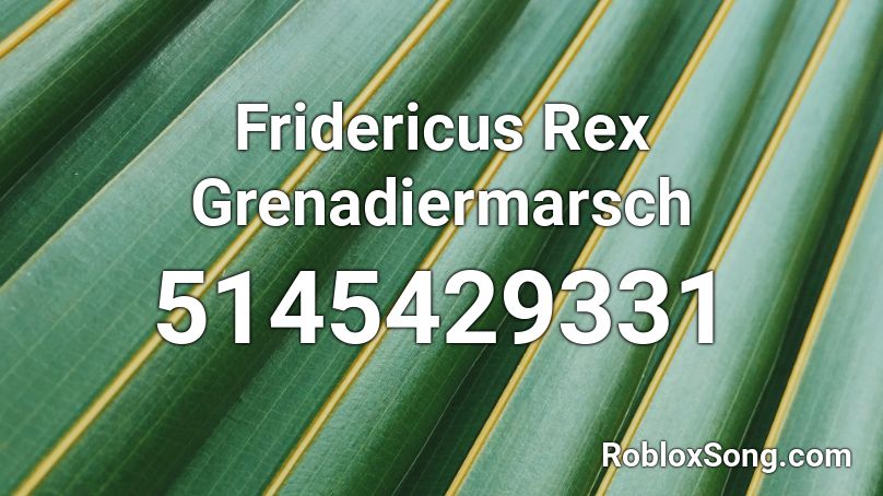 Fridericus Rex Grenadiermarsch Roblox ID