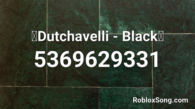 🔥Dutchavelli - Black🔥 Roblox ID