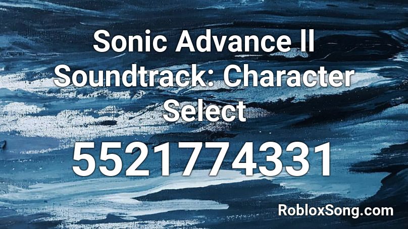 Sonic Advance ll Soundtrack: Character Select Roblox ID