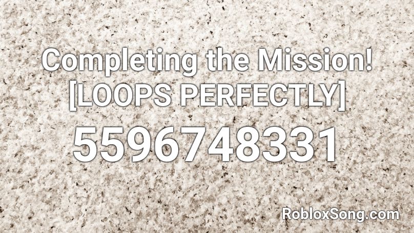 Completing the Mission! [LOOPS PERFECTLY] Roblox ID