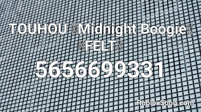 TOUHOU 「Midnight Boogie」 【FELT】 Roblox ID