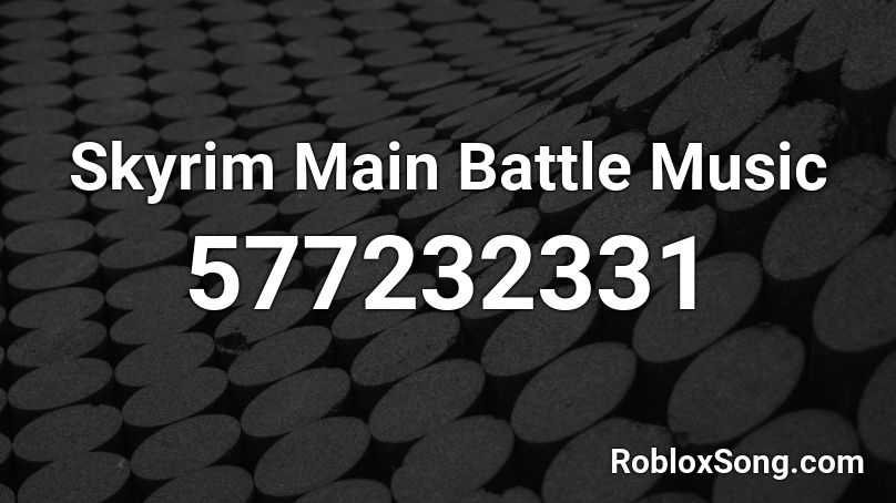 Skyrim Main Battle Music Roblox ID